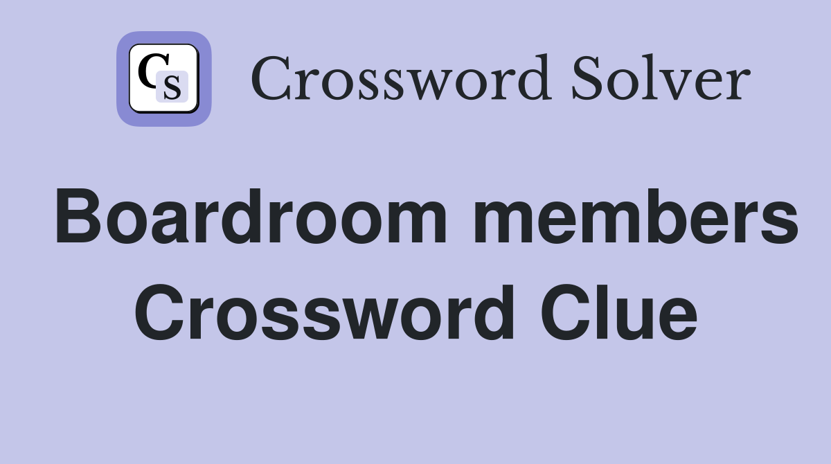 Boardroom members Crossword Clue