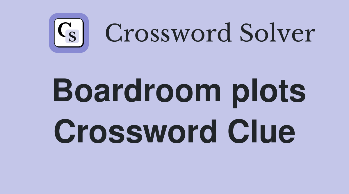 Boardroom plots Crossword Clue