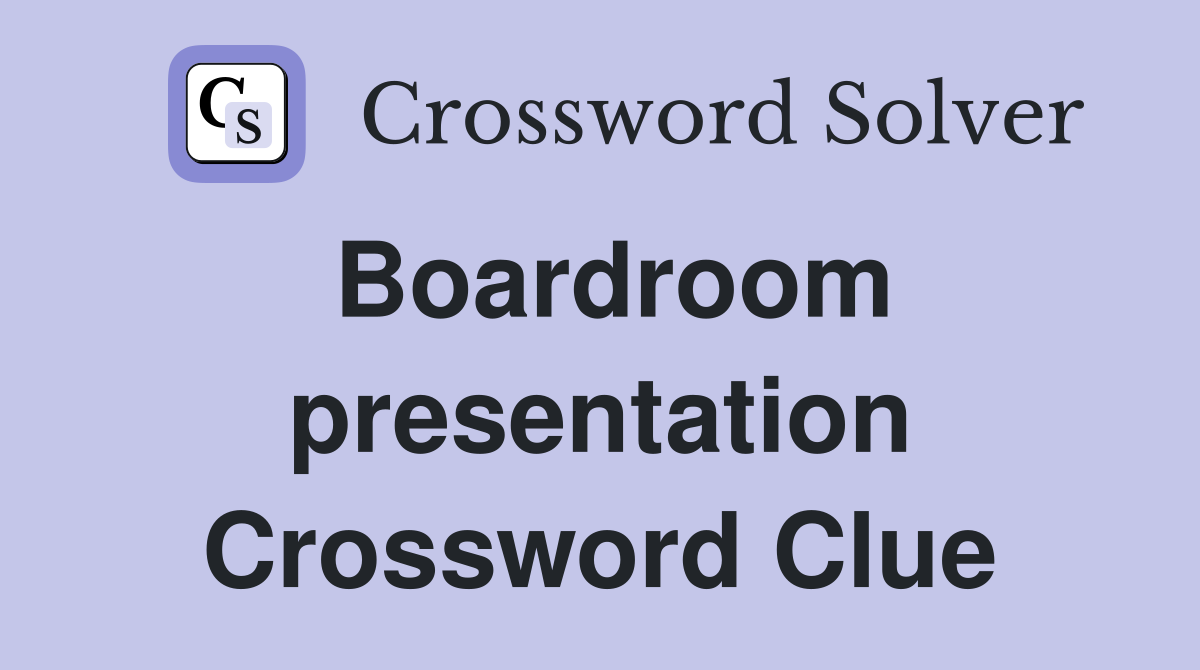 Boardroom presentation Crossword Clue