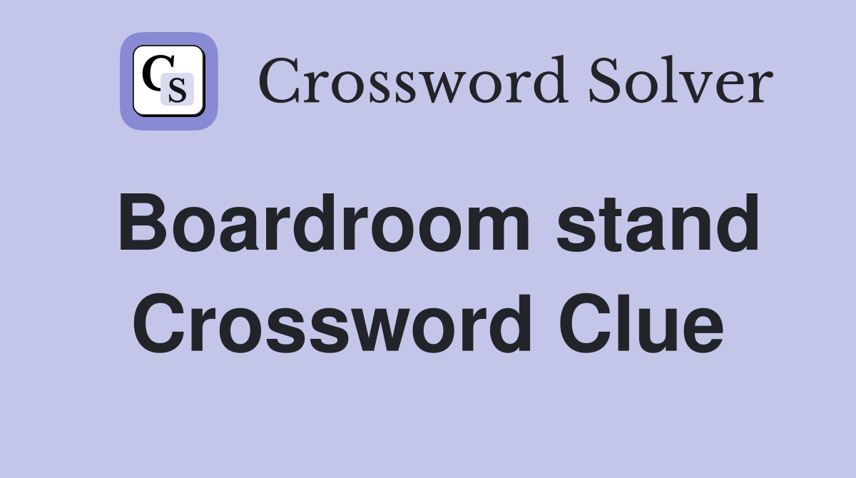 Boardroom stand Crossword Clue