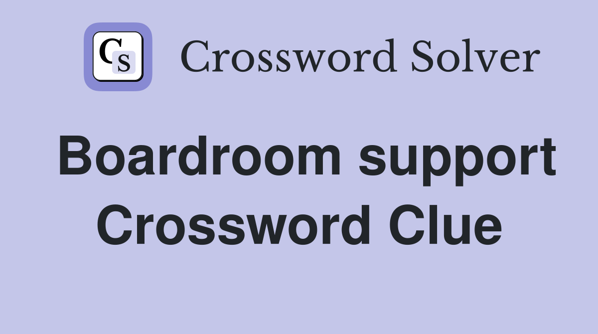 Boardroom support Crossword Clue