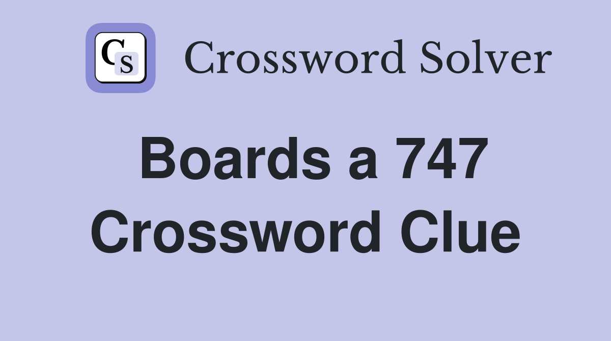 Boards a 747 Crossword Clue