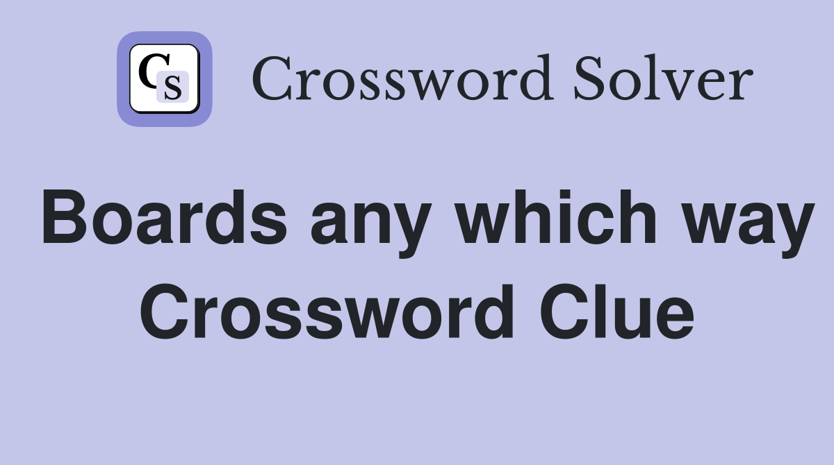 Boards any which way Crossword Clue