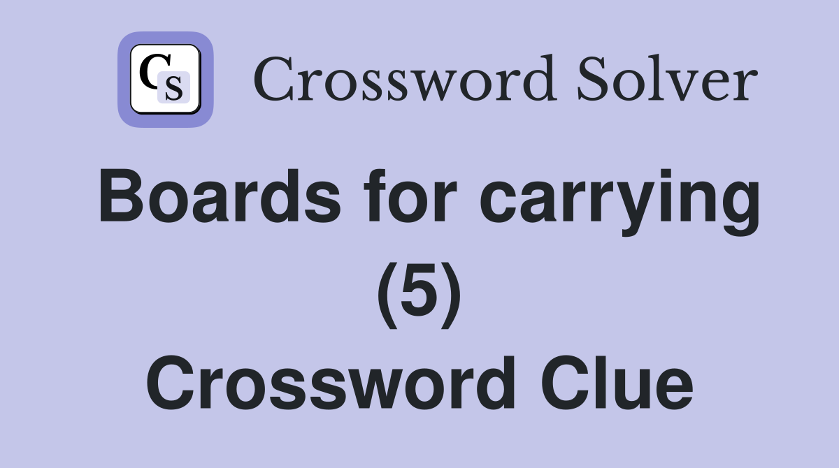 Boards for carrying (5) Crossword Clue
