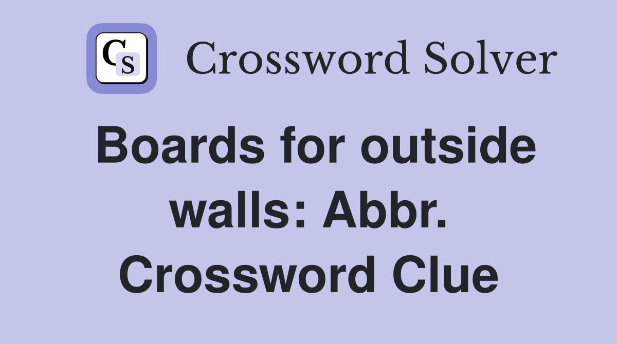 Boards for outside walls: Abbr. Crossword Clue