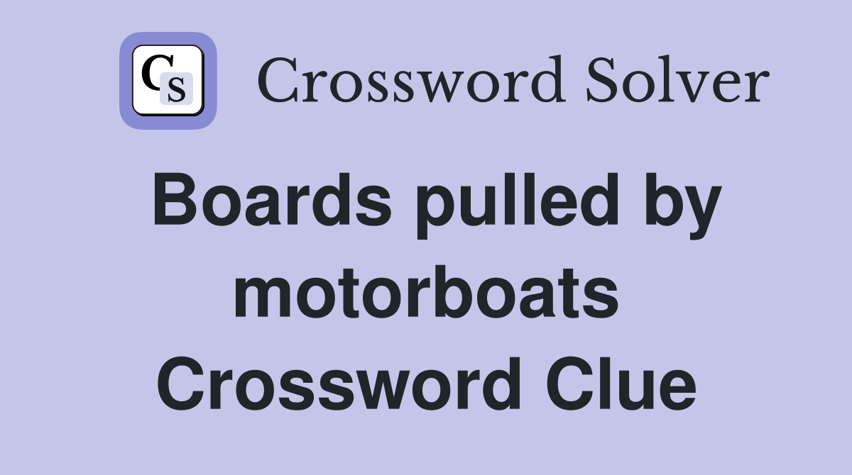 Boards pulled by motorboats Crossword Clue