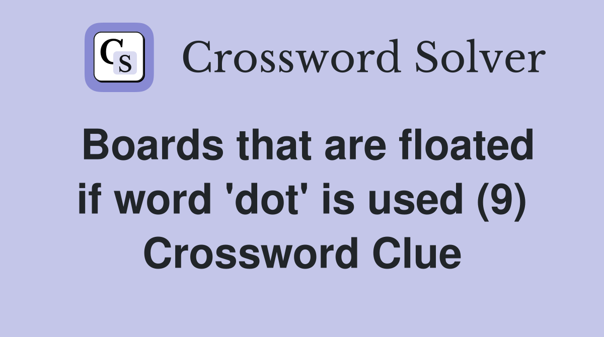 Boards that are floated if word 'dot' is used (9) Crossword Clue