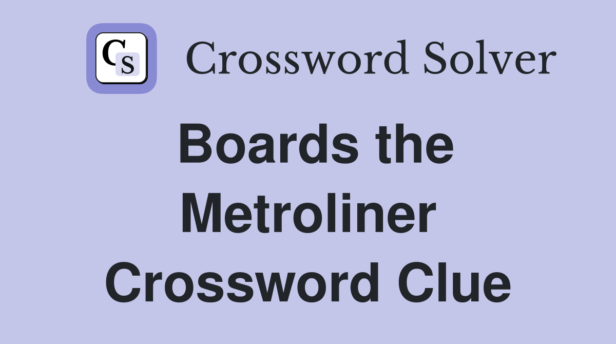 Boards the Metroliner Crossword Clue