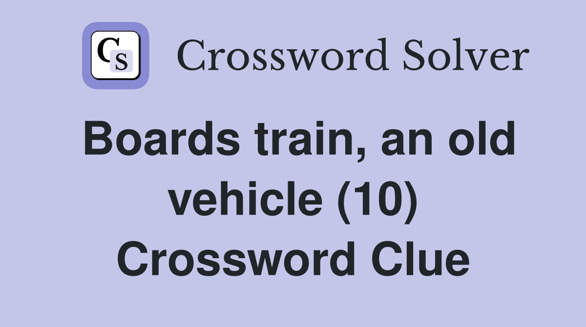 Boards train, an old vehicle (10) Crossword Clue