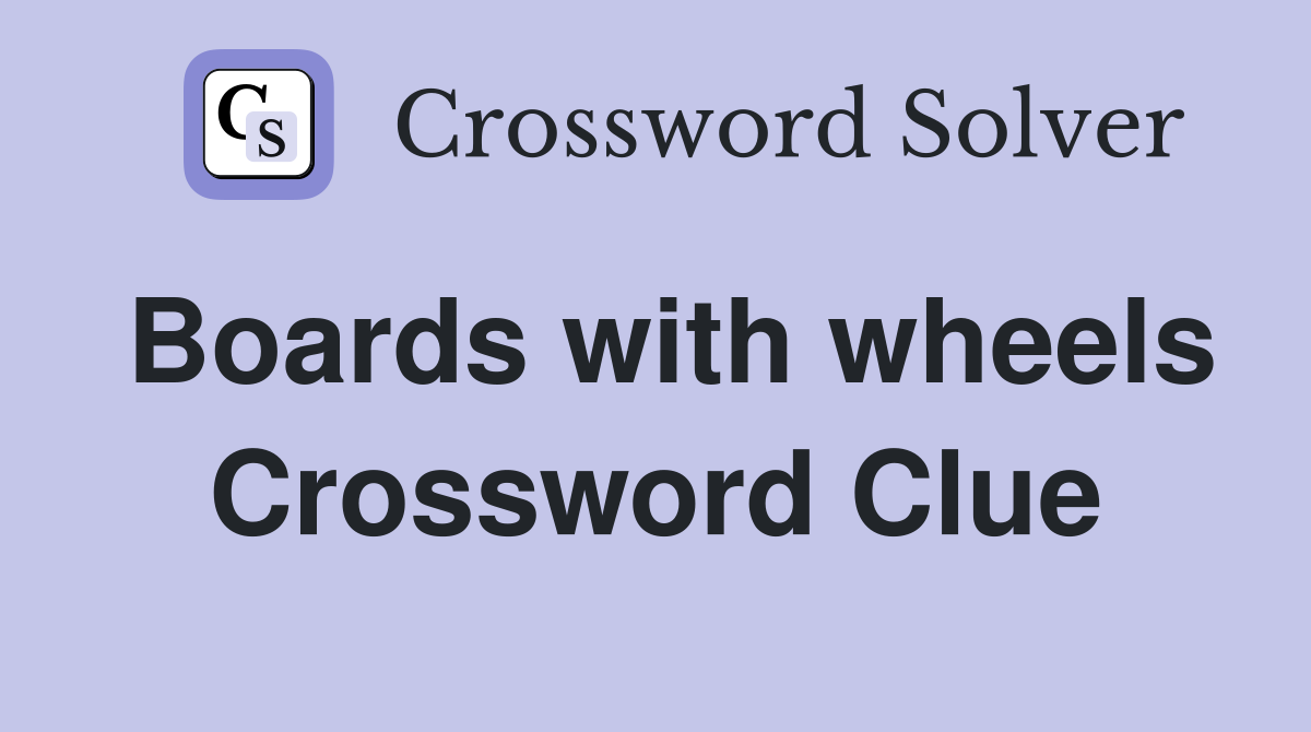 Boards with wheels Crossword Clue