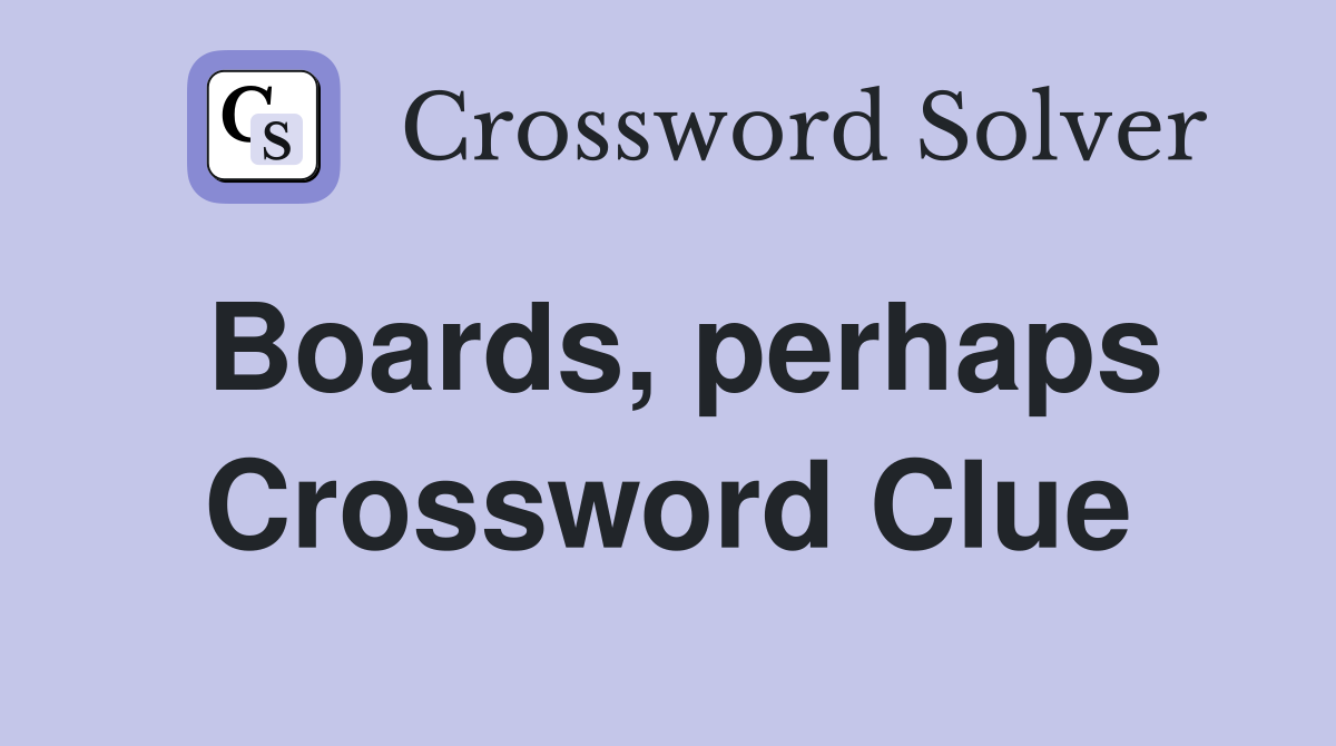 Boards, perhaps Crossword Clue