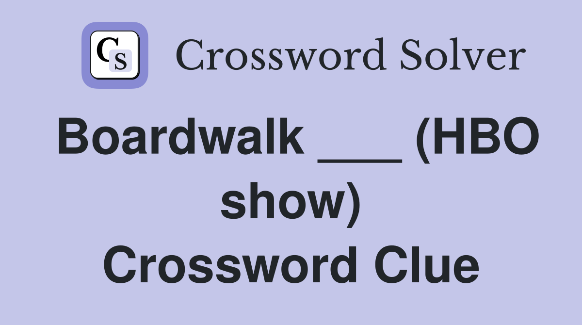 Boardwalk ___ (HBO show) Crossword Clue