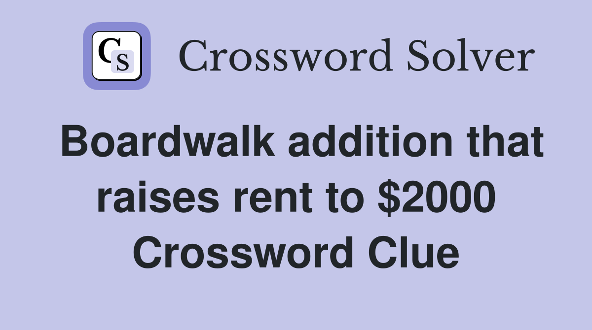 Boardwalk addition that raises rent to $2000 Crossword Clue
