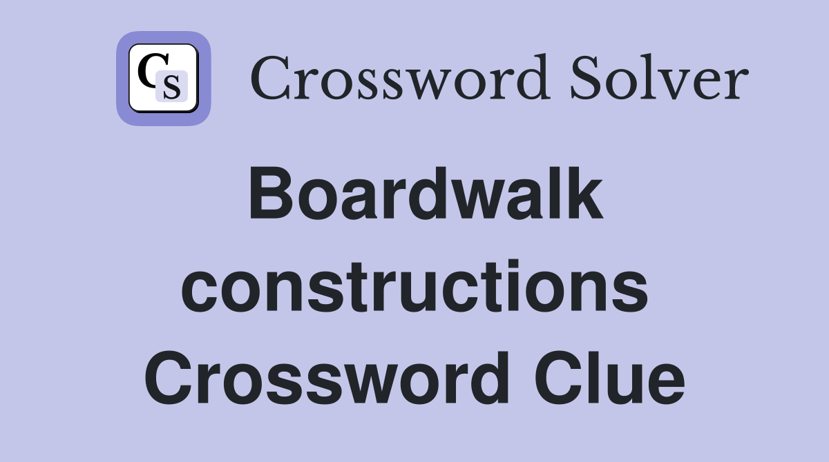 Boardwalk constructions Crossword Clue