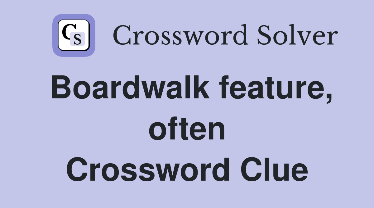 Boardwalk feature, often Crossword Clue