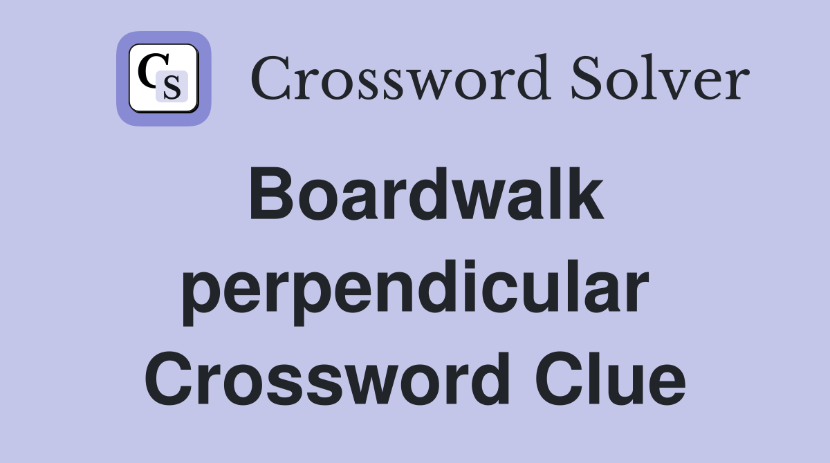 Boardwalk perpendicular Crossword Clue