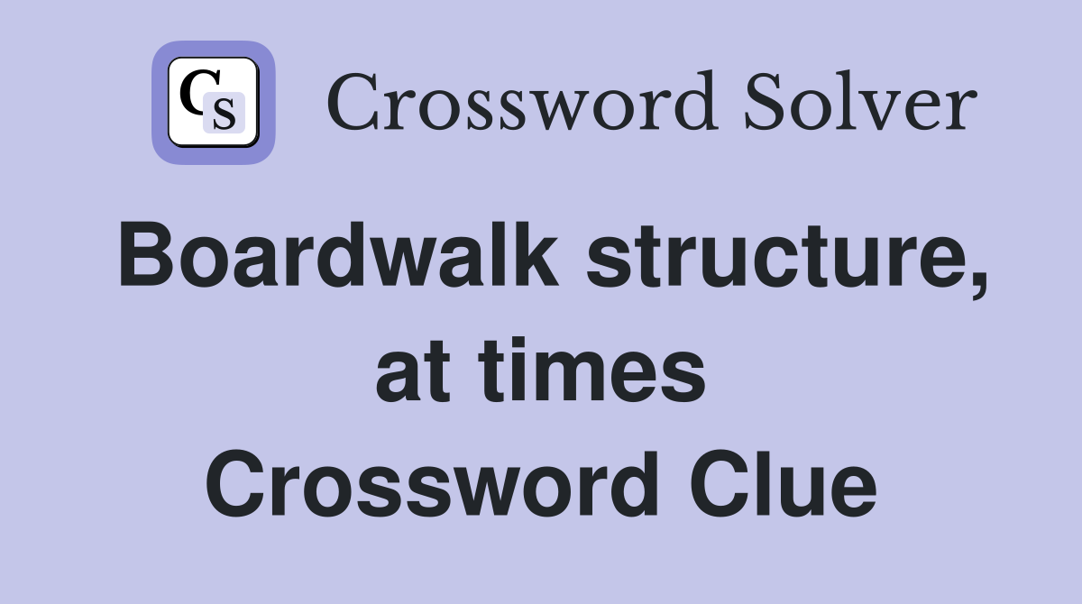 Boardwalk structure, at times Crossword Clue