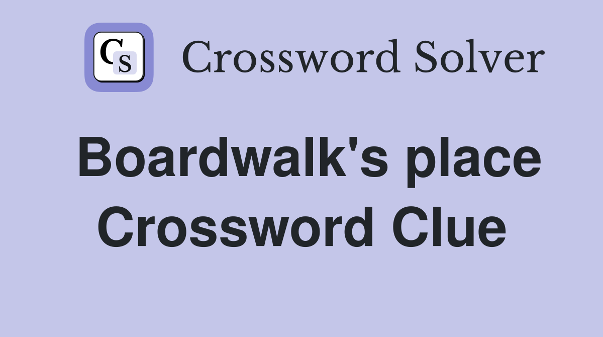 Boardwalk's place Crossword Clue
