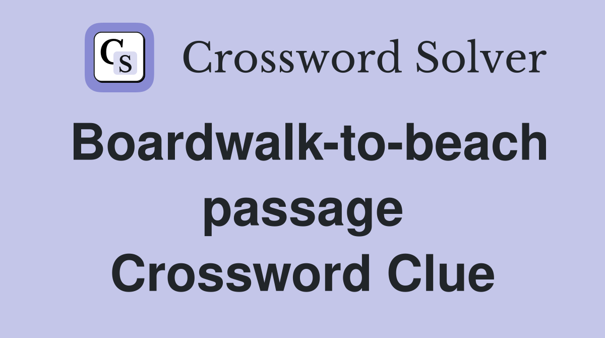 Boardwalk-to-beach passage Crossword Clue