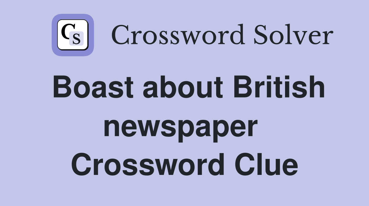 Boast about British newspaper  Crossword Clue
