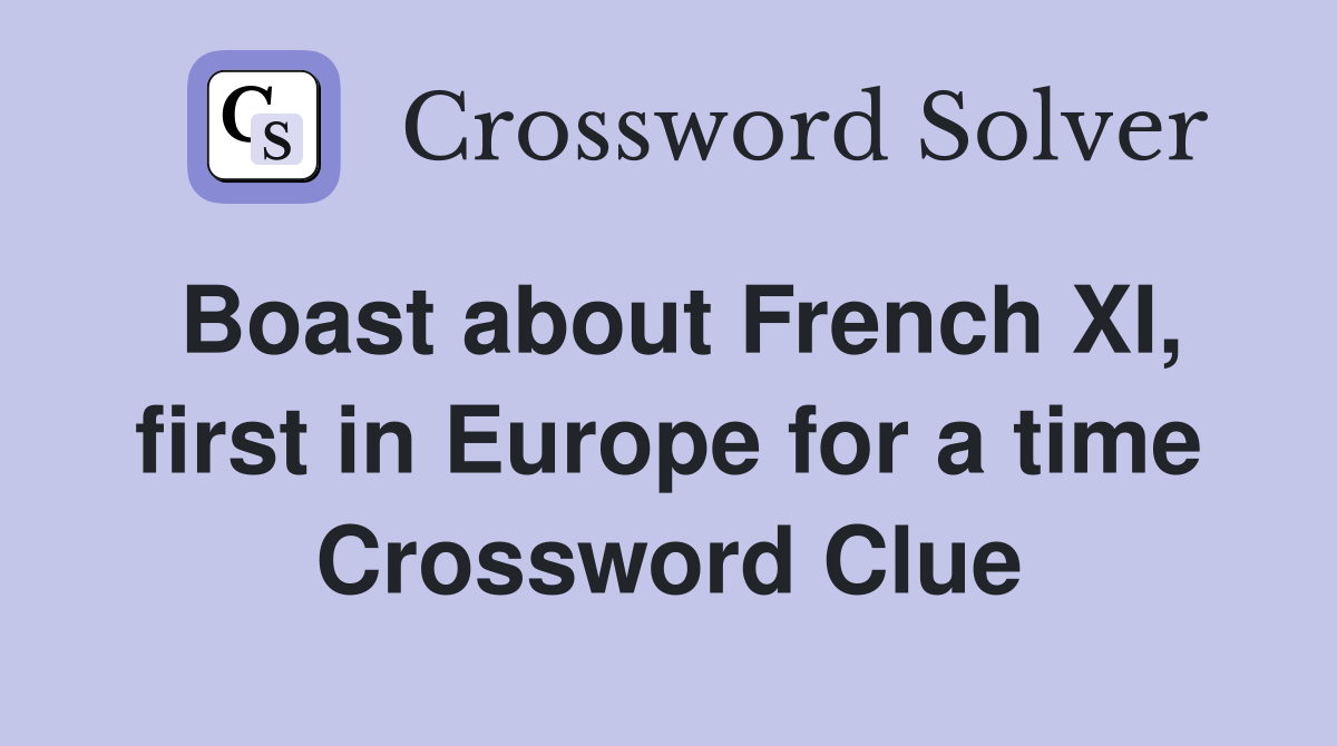 Boast about French XI, first in Europe for a time Crossword Clue