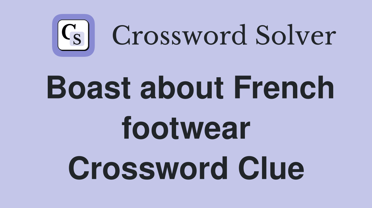 Boast about French footwear Crossword Clue
