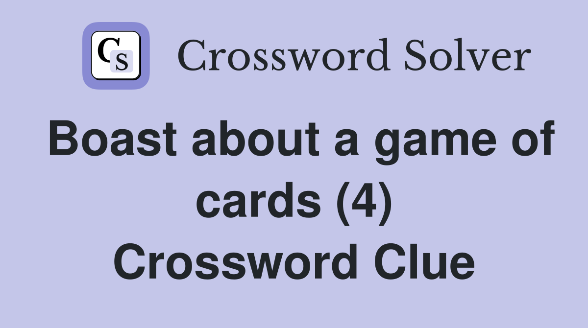 Boast about a game of cards (4) Crossword Clue