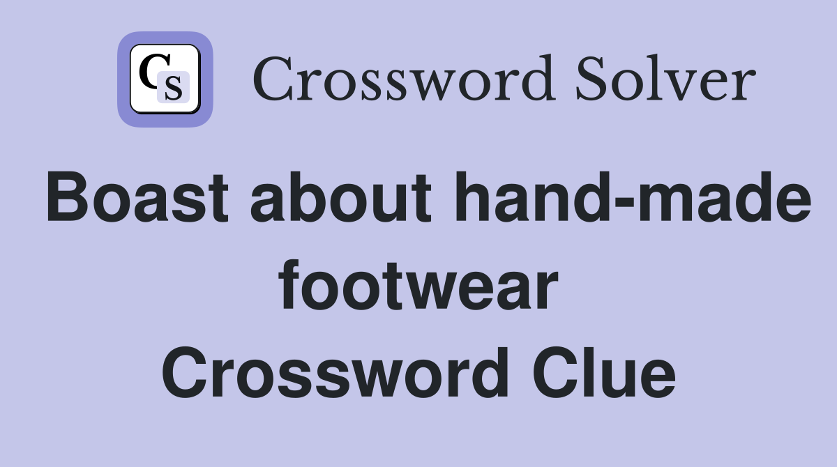 Boast about hand-made footwear Crossword Clue