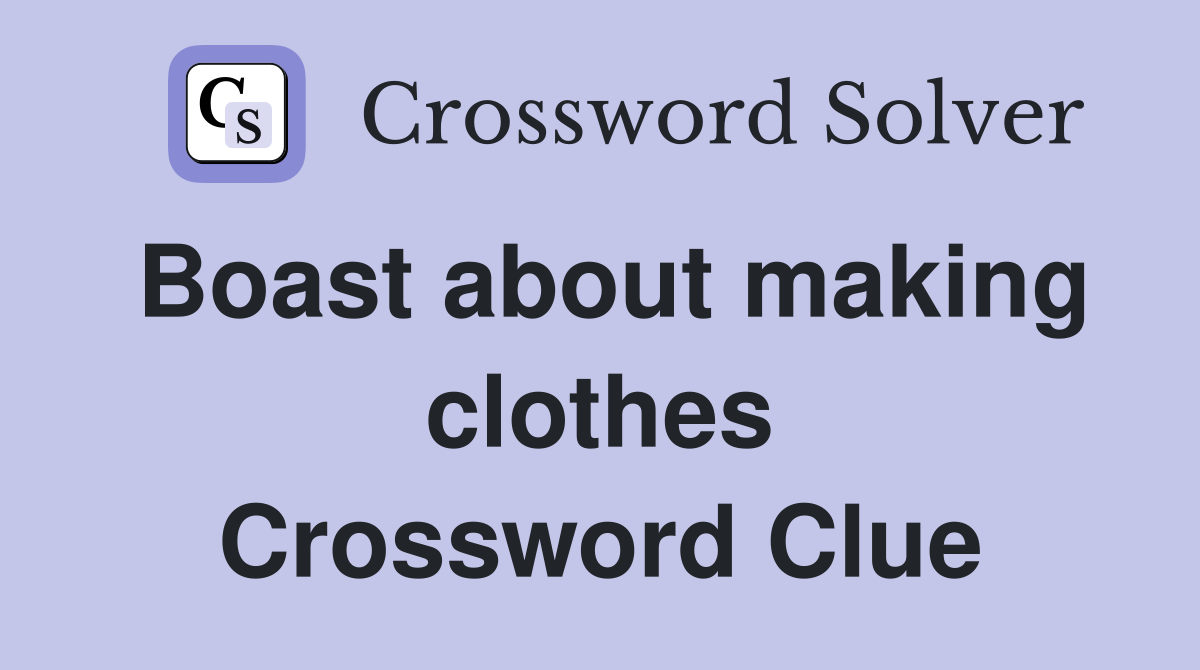 Boast about making clothes Crossword Clue