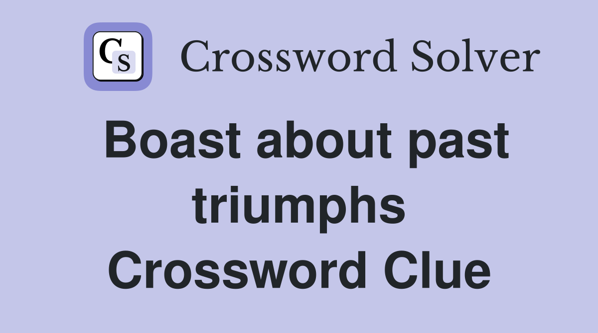 Boast about past triumphs Crossword Clue