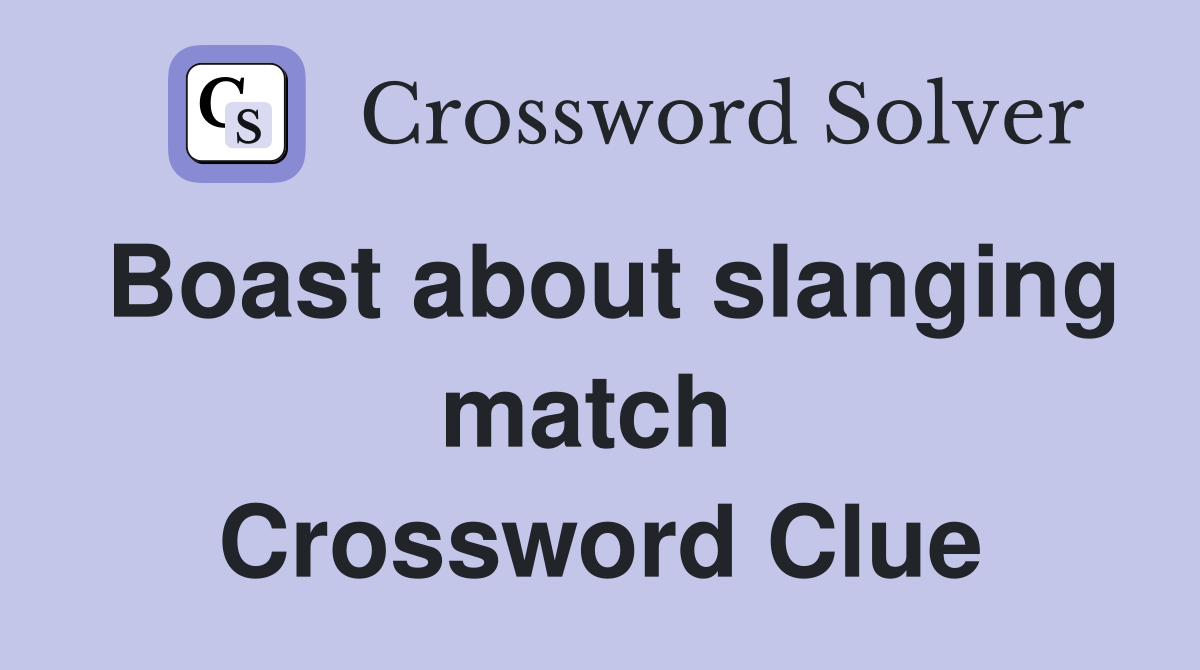 Boast about slanging match  Crossword Clue