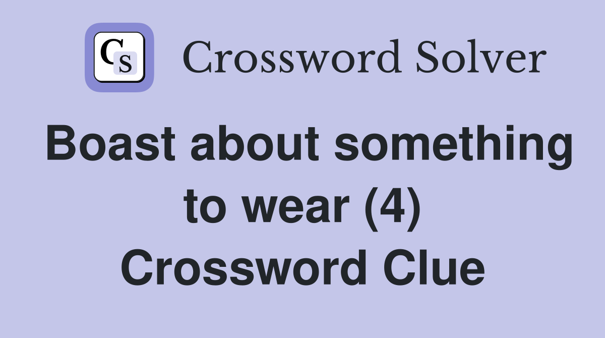 Boast about something to wear (4) Crossword Clue