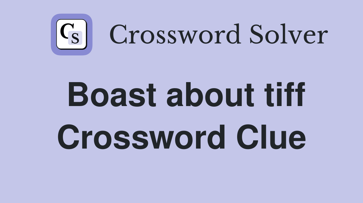 Boast about tiff Crossword Clue