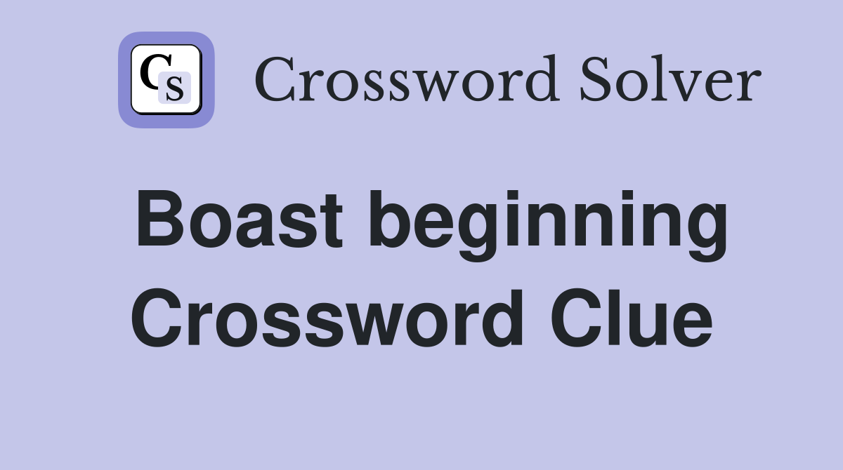 Boast beginning Crossword Clue