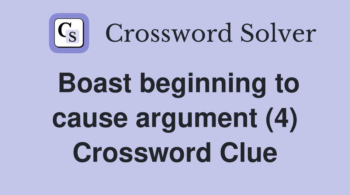 Boast beginning to cause argument (4) Crossword Clue