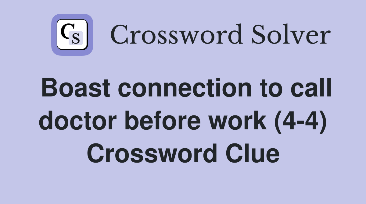 Boast connection to call doctor before work (4-4) Crossword Clue