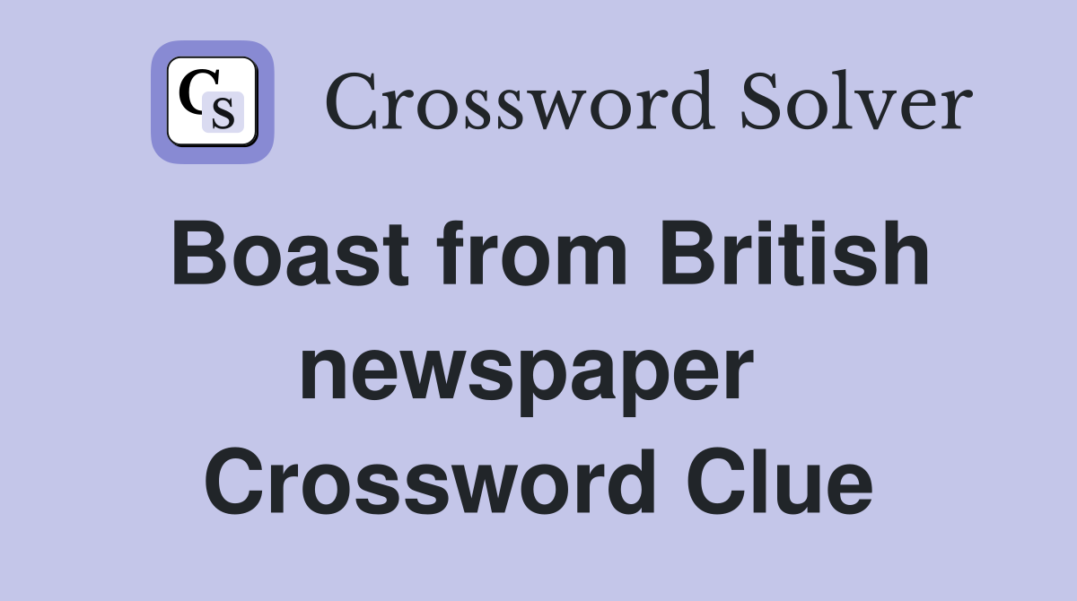 Boast from British newspaper  Crossword Clue