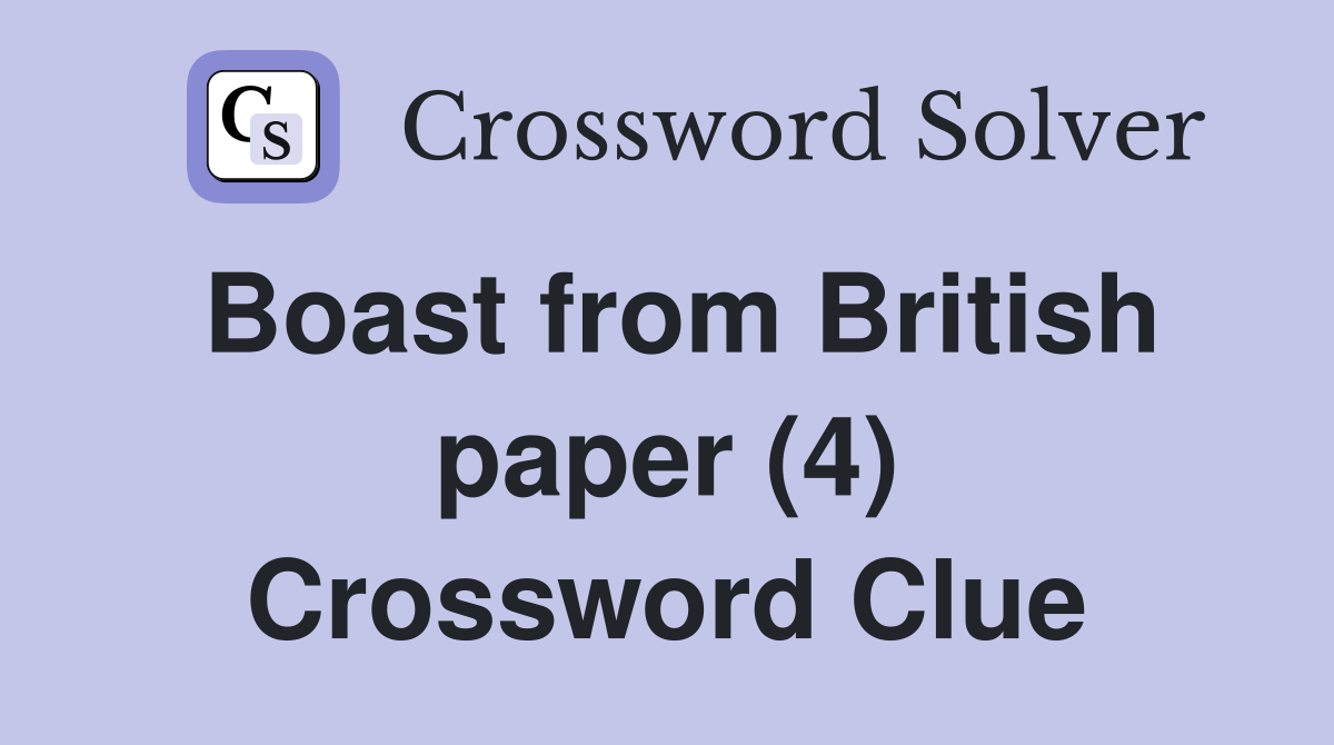 Boast from British paper (4) Crossword Clue