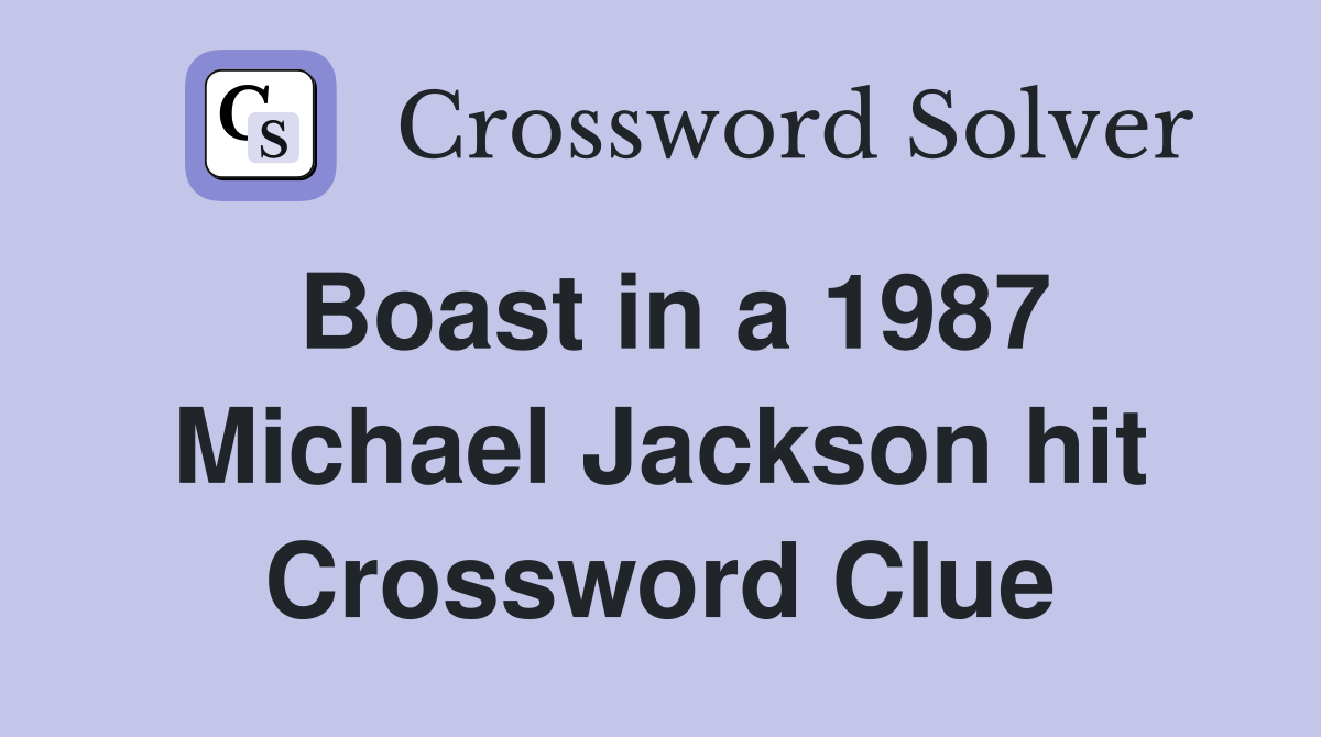 Boast in a 1987 Michael Jackson hit Crossword Clue