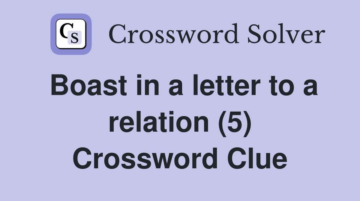 Boast in a letter to a relation (5) Crossword Clue