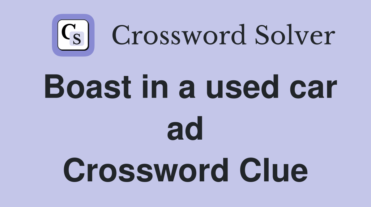 Boast in a used car ad Crossword Clue