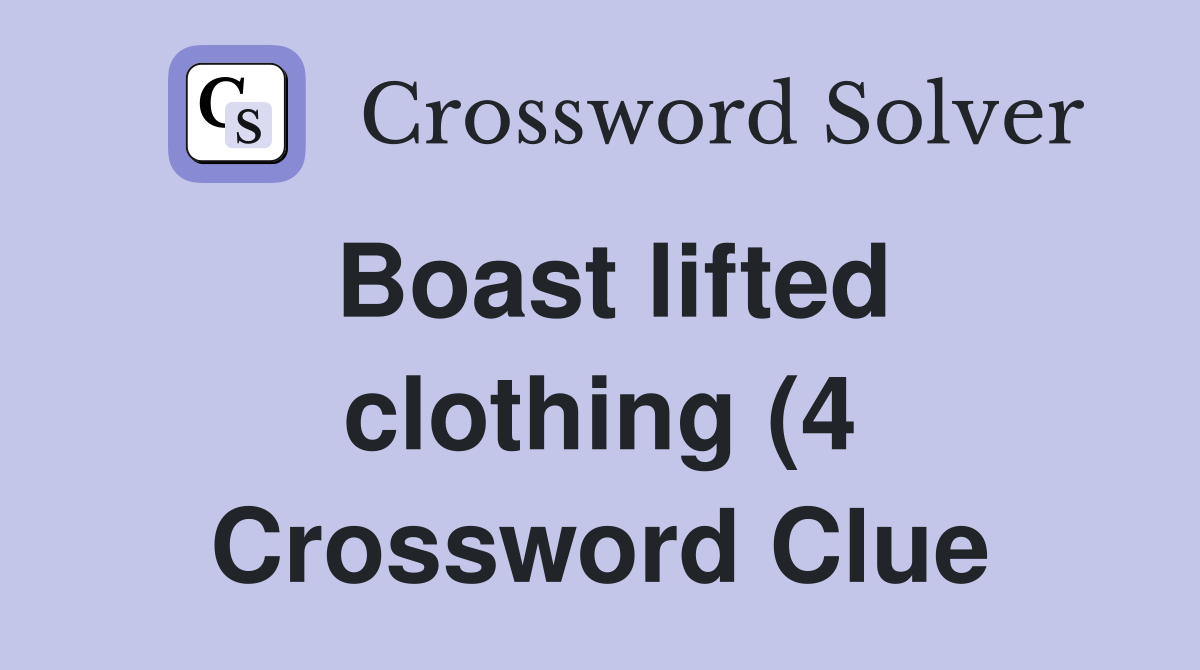 Boast lifted clothing (4) Crossword Clue Answers Crossword Solver Boast lifted clothing (4) Crossword Clue Answers Crossword Solver