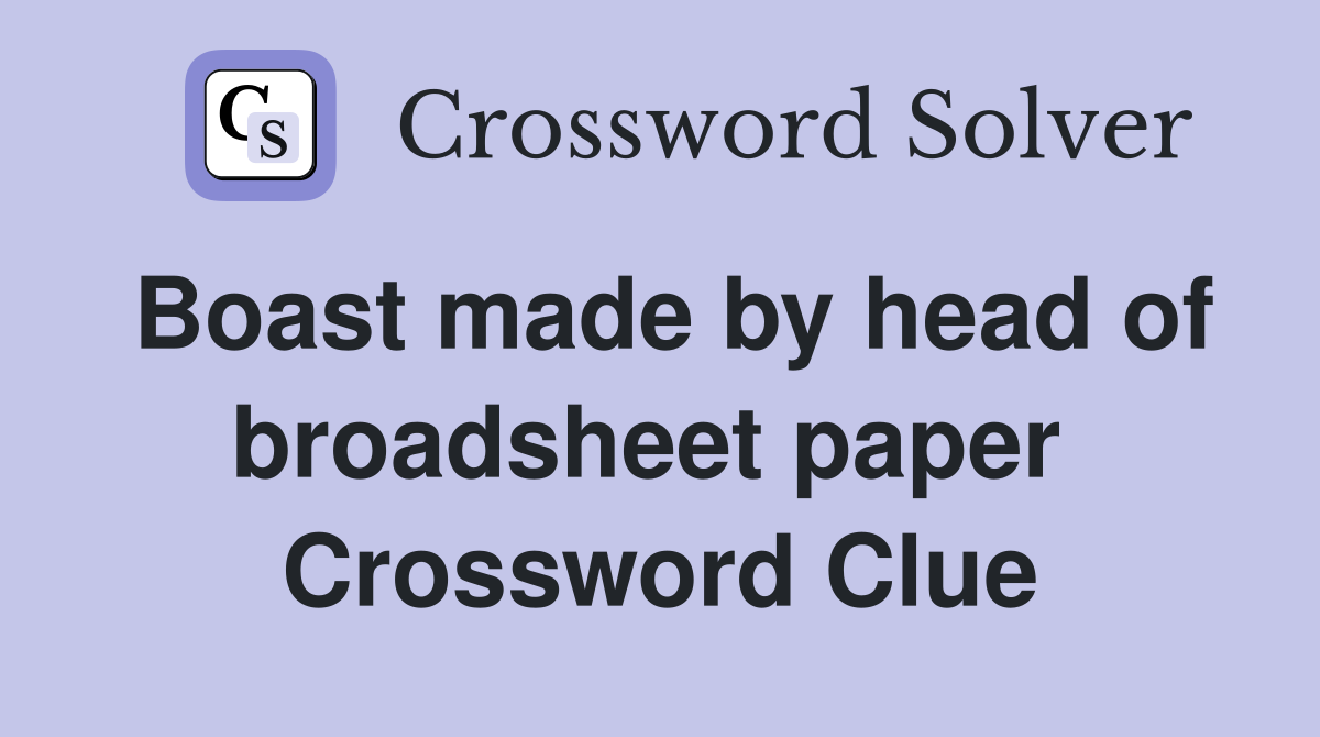 Boast made by head of broadsheet paper  Crossword Clue