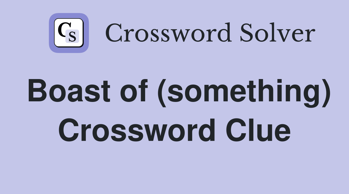 Boast of (something) Crossword Clue