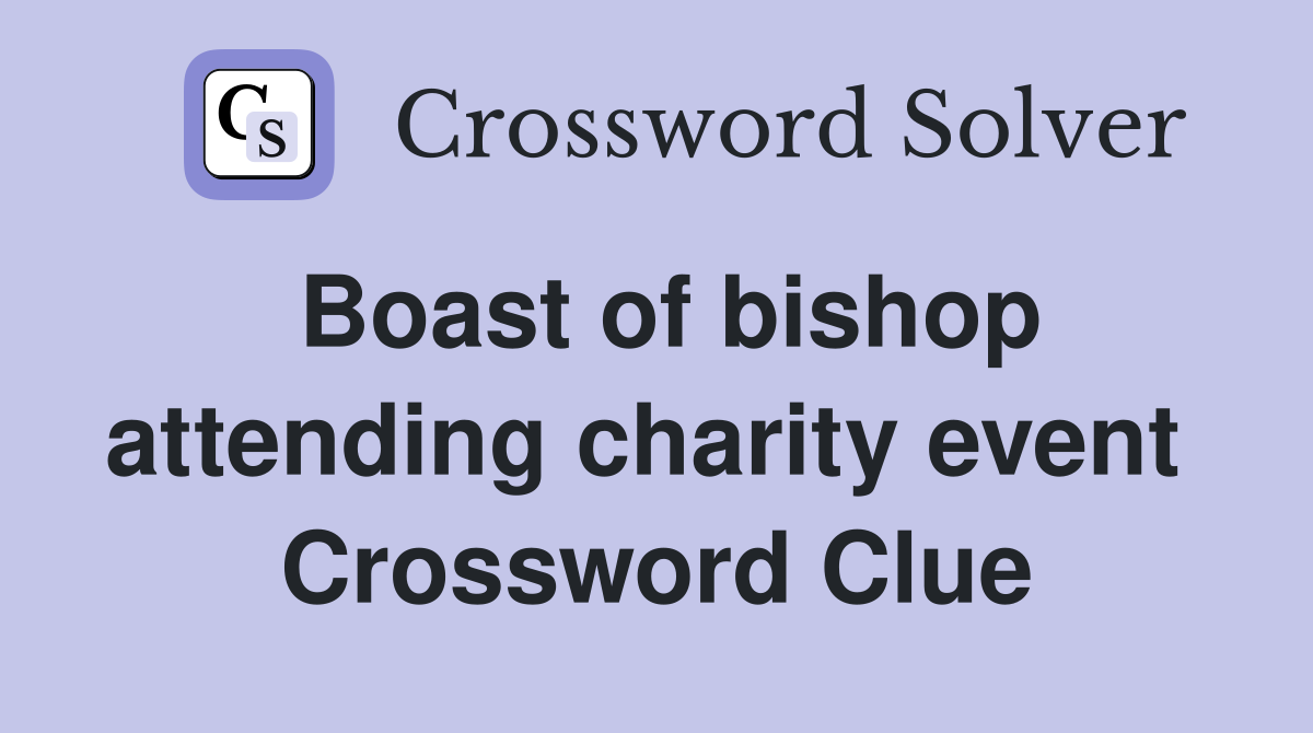 Boast of bishop attending charity event  Crossword Clue