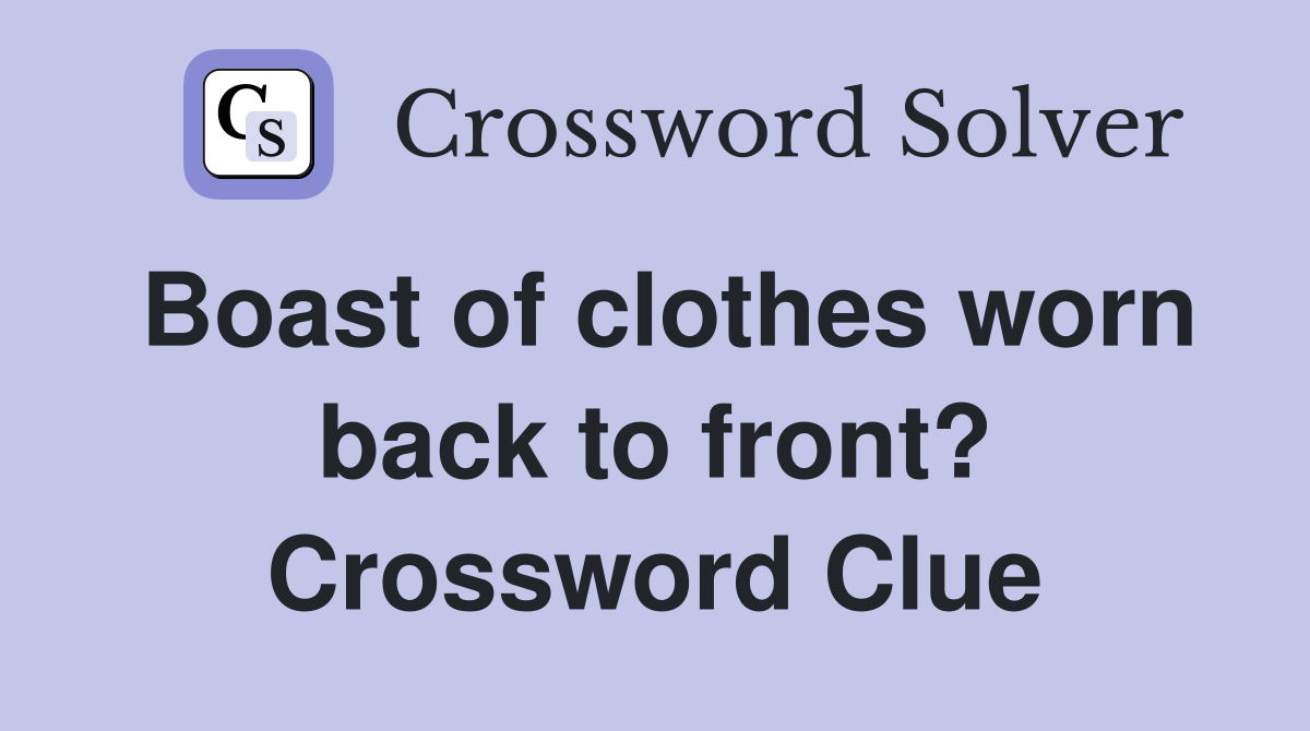 Boast of clothes worn back to front? Crossword Clue