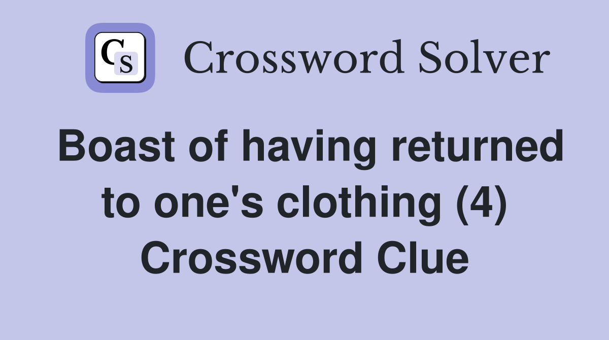 Boast of having returned to one's clothing (4) Crossword Clue