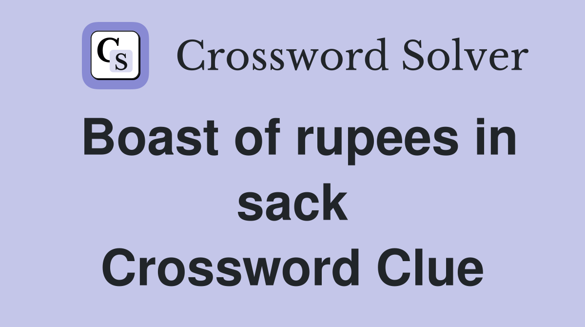 Boast of rupees in sack Crossword Clue