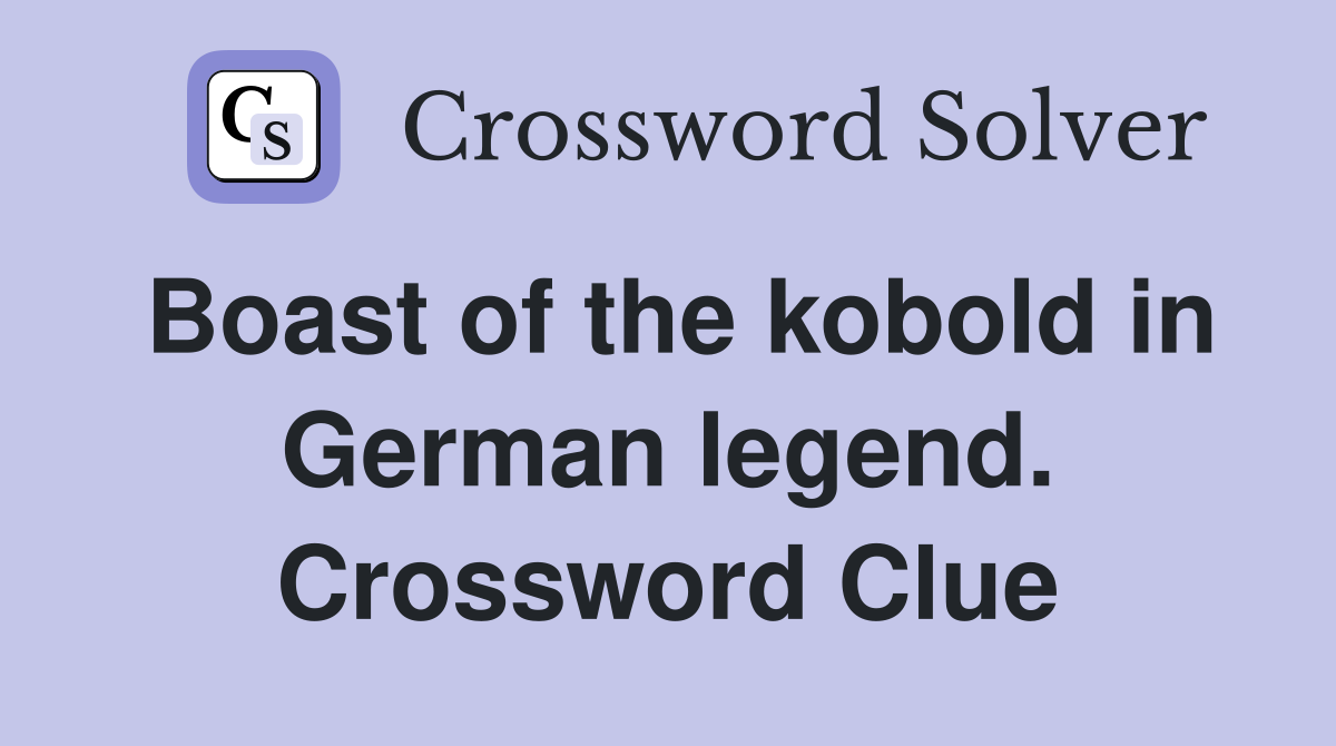 Boast of the kobold in German legend. Crossword Clue