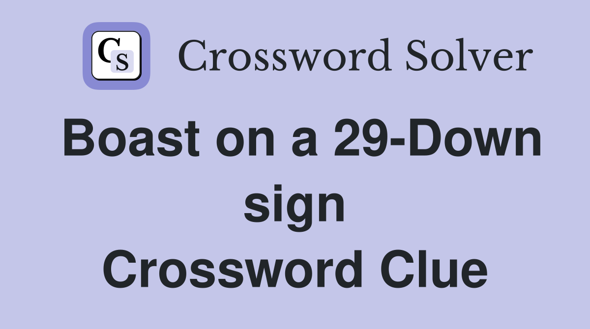 Boast on a 29-Down sign Crossword Clue